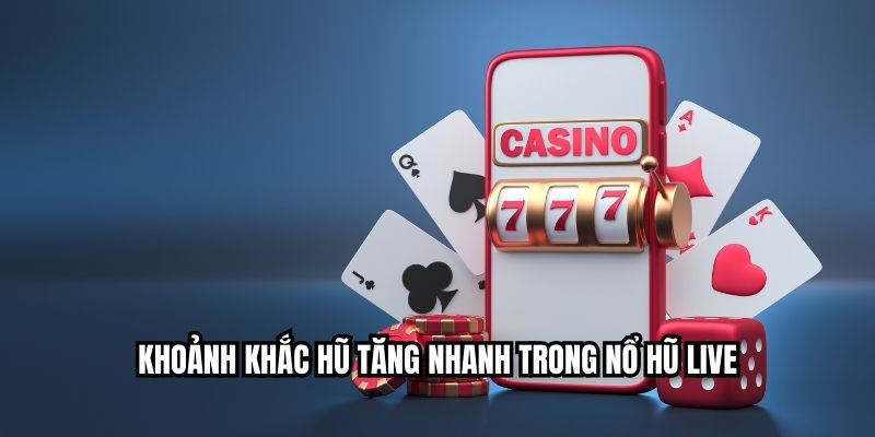 Khoảnh khắc hũ tăng nhanh trong nổ hũ live.
